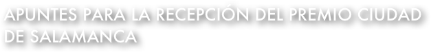 apuntes para la recepción del premio ciudad de Salamanca