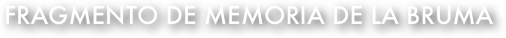 fragmento de memoria de la bruma